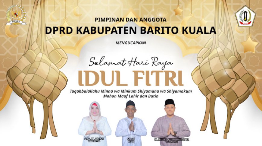 Pimpinan dan Anggota DPRD Batola Mengucapkan Selamat Idulfitri 1445 Hijriah